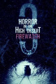 Horror in the High Desert 3: Firewatch – Watch full movies for free