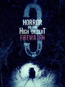 Horror in the High Desert 3: Firewatch – Watch full movies for free